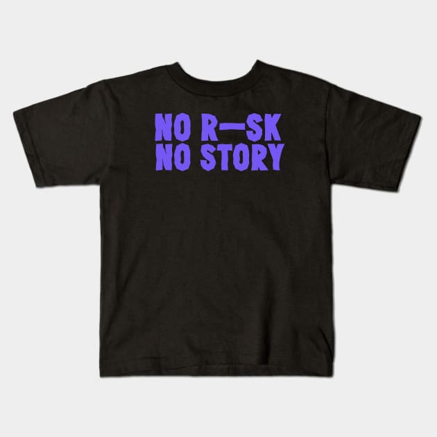 No Risk No Story T-Shirt Kids T-Shirt by valkoy